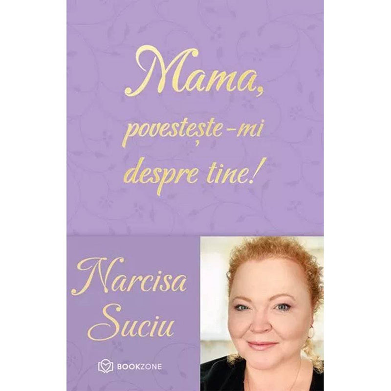 Mama, povesteste-mi despre tine! - Narcisa Suciu